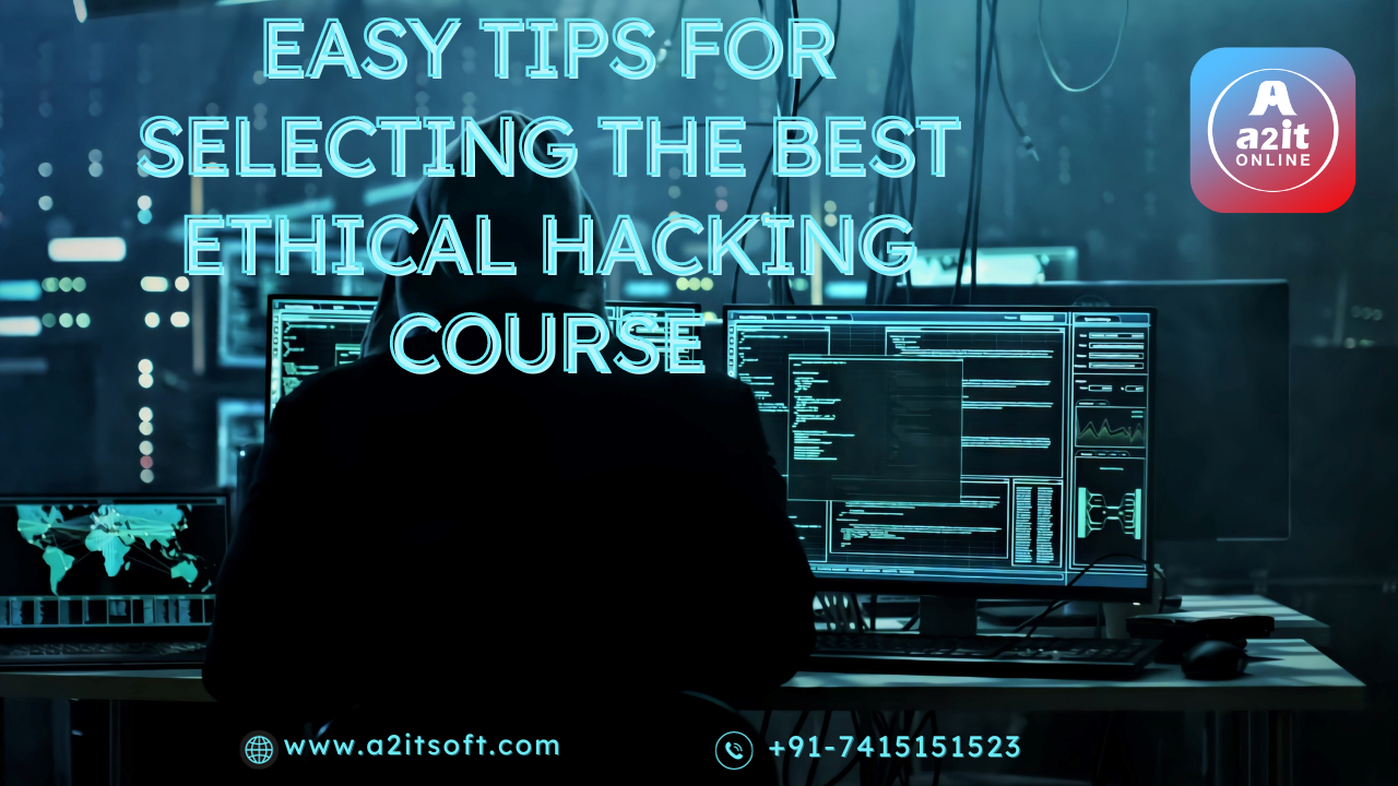 Easy Tips for Selecting the Best Ethical Hacking Course: Your Gateway to Cybersecurity Excellence